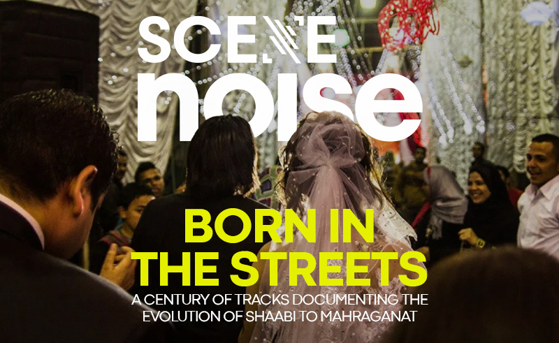 Born in the Streets: The Evolution of Shaabi to Mahraganat